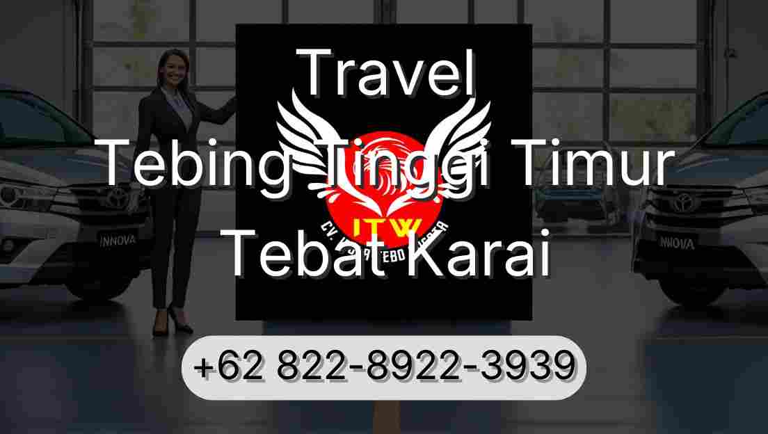 Travel Tebing Tinggi Timur Tebat Karai