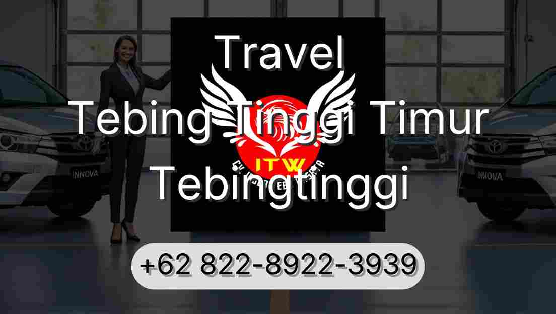 Travel Tebing Tinggi Timur Tebingtinggi