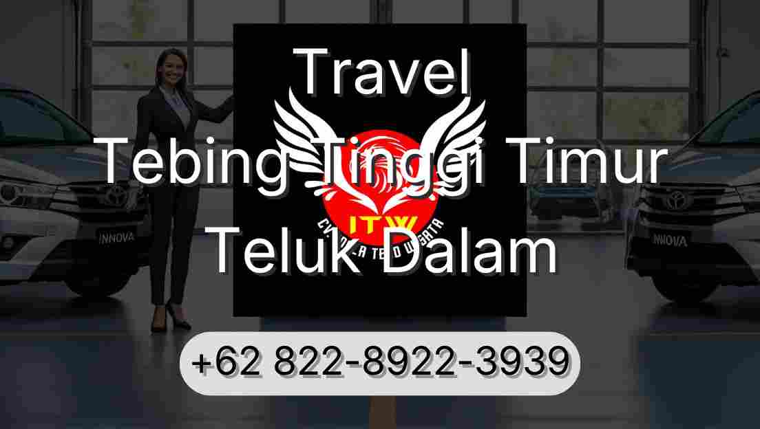 Travel Tebing Tinggi Timur Teluk Dalam