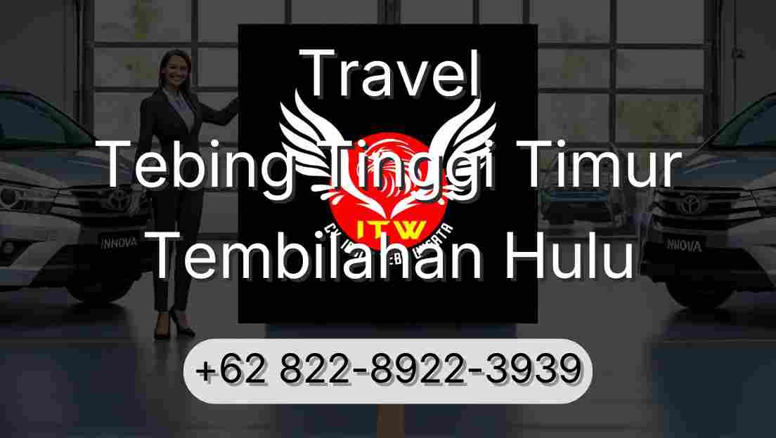 Travel Tebing Tinggi Timur Tembilahan Hulu