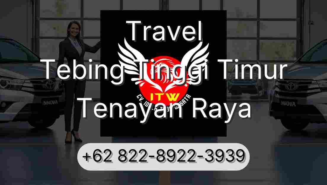 Travel Tebing Tinggi Timur Tenayan Raya