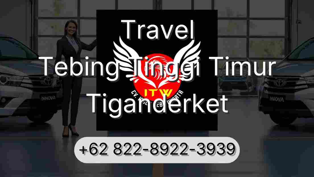 Travel Tebing Tinggi Timur Tiganderket
