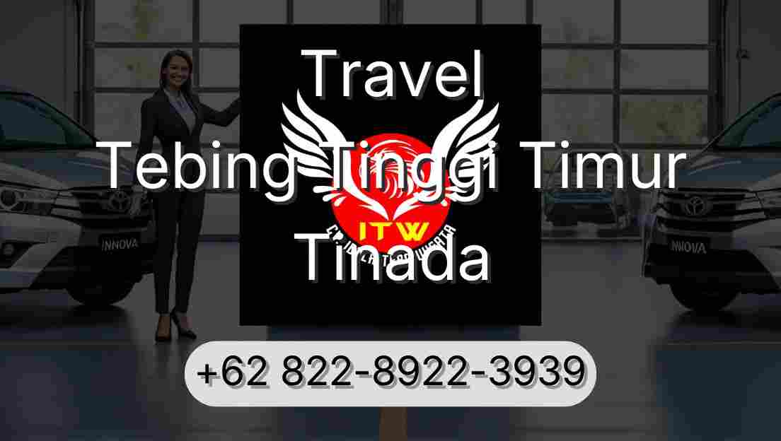 Travel Tebing Tinggi Timur Tinada