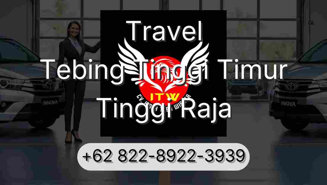 Travel Tebing Tinggi Timur Tinggi Raja
