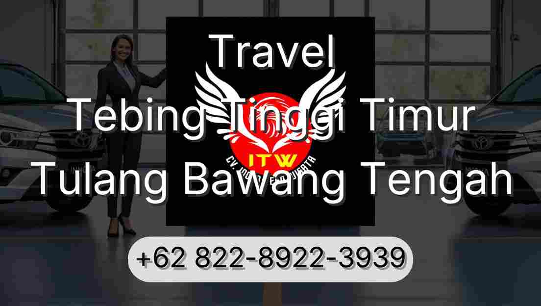 Travel Tebing Tinggi Timur Tulang Bawang Tengah