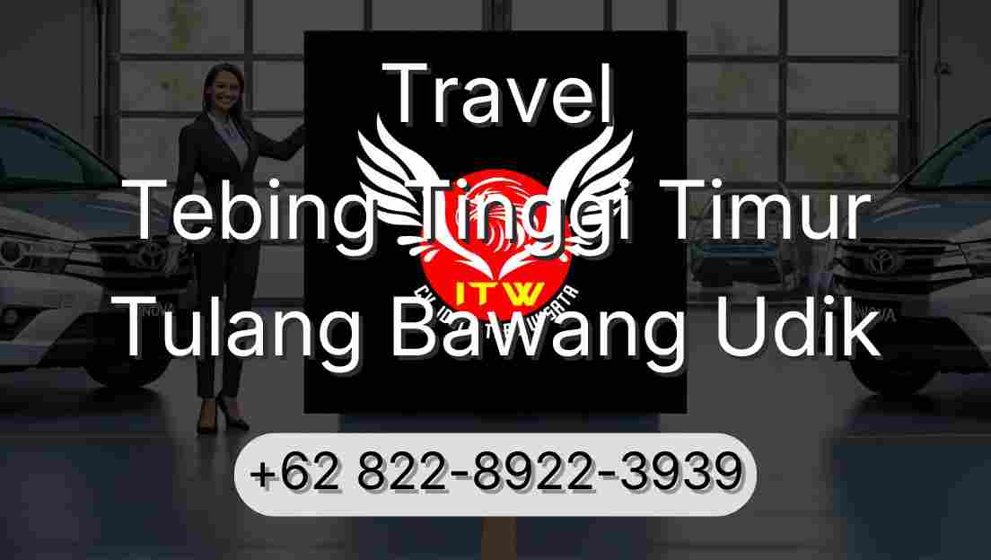 Travel Tebing Tinggi Timur Tulang Bawang Udik