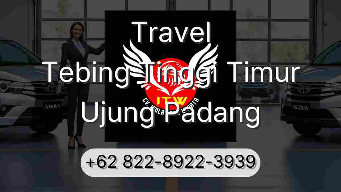 Travel Tebing Tinggi Timur Ujung Padang