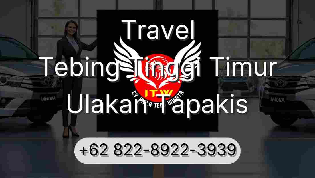 Travel Tebing Tinggi Timur Ulakan Tapakis