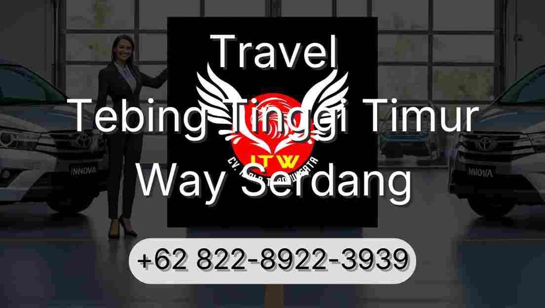 Travel Tebing Tinggi Timur Way Serdang