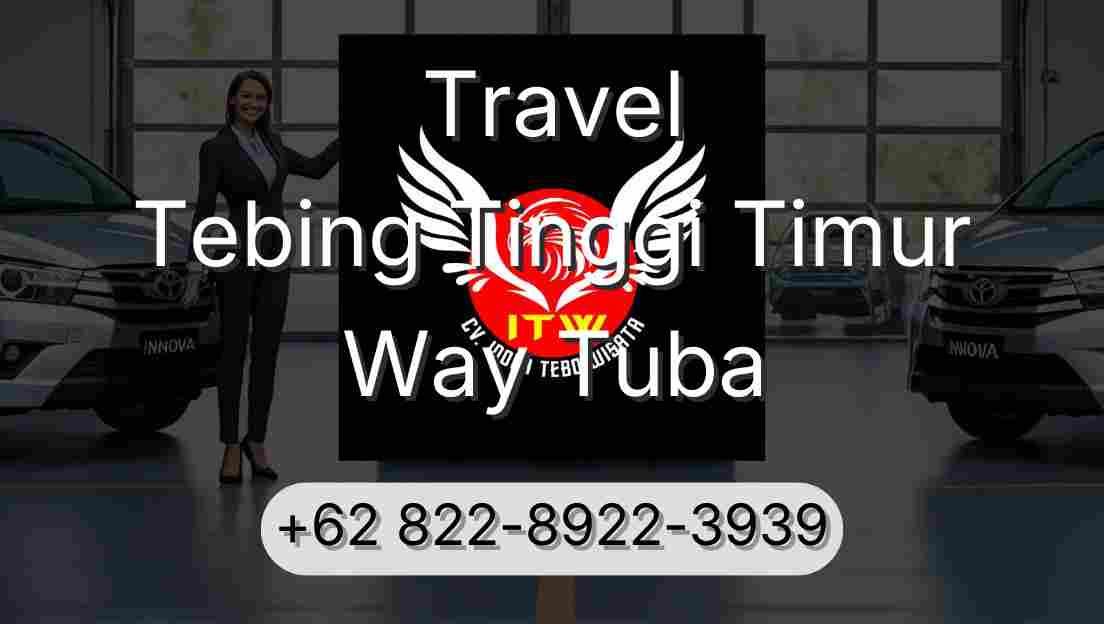 Travel Tebing Tinggi Timur Way Tuba