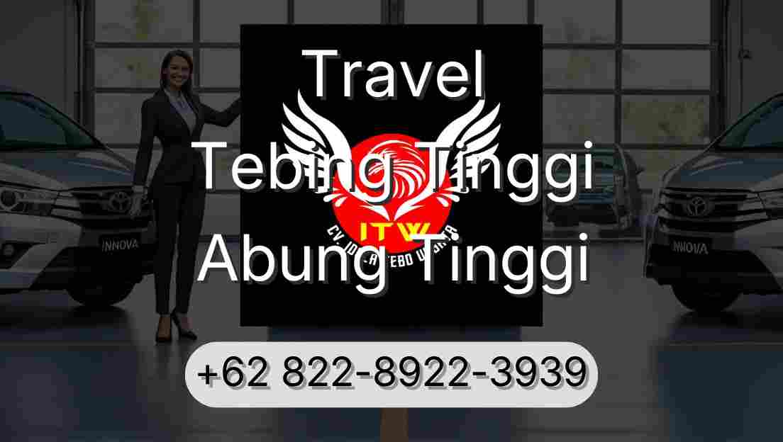 Travel Tebing Tinggi Abung Tinggi