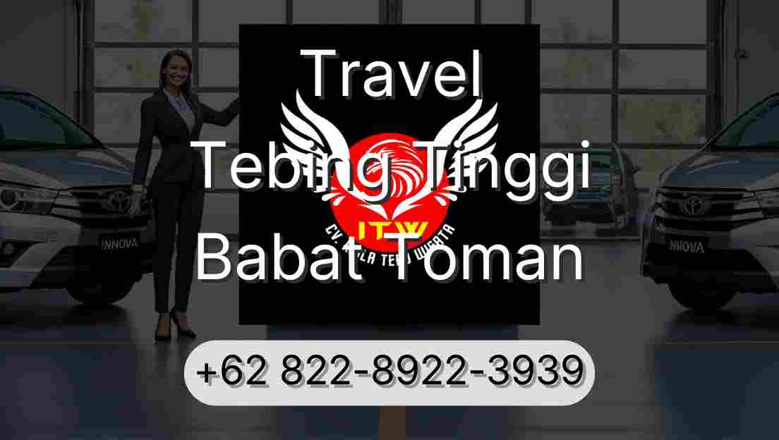 Travel Tebing Tinggi Babat Toman