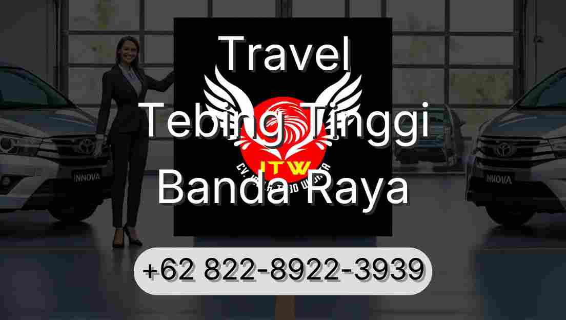 Travel Tebing Tinggi Banda Raya