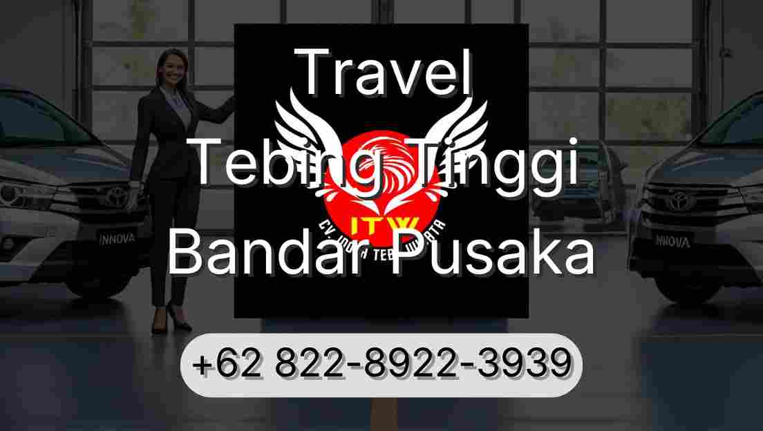 Travel Tebing Tinggi Bandar Pusaka