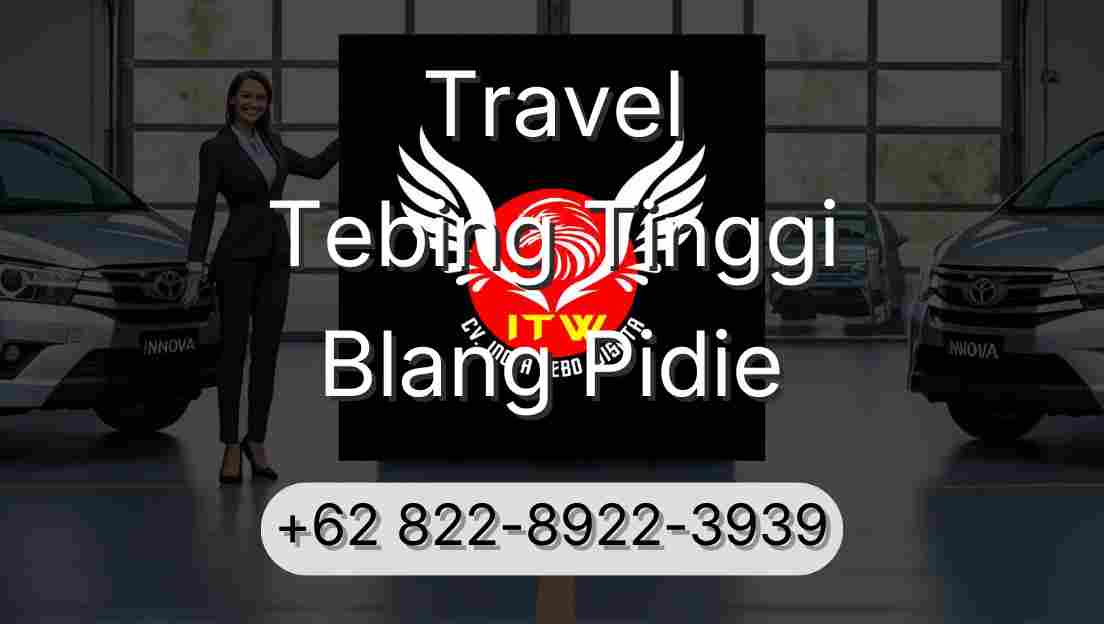 Travel Tebing Tinggi Blang Pidie