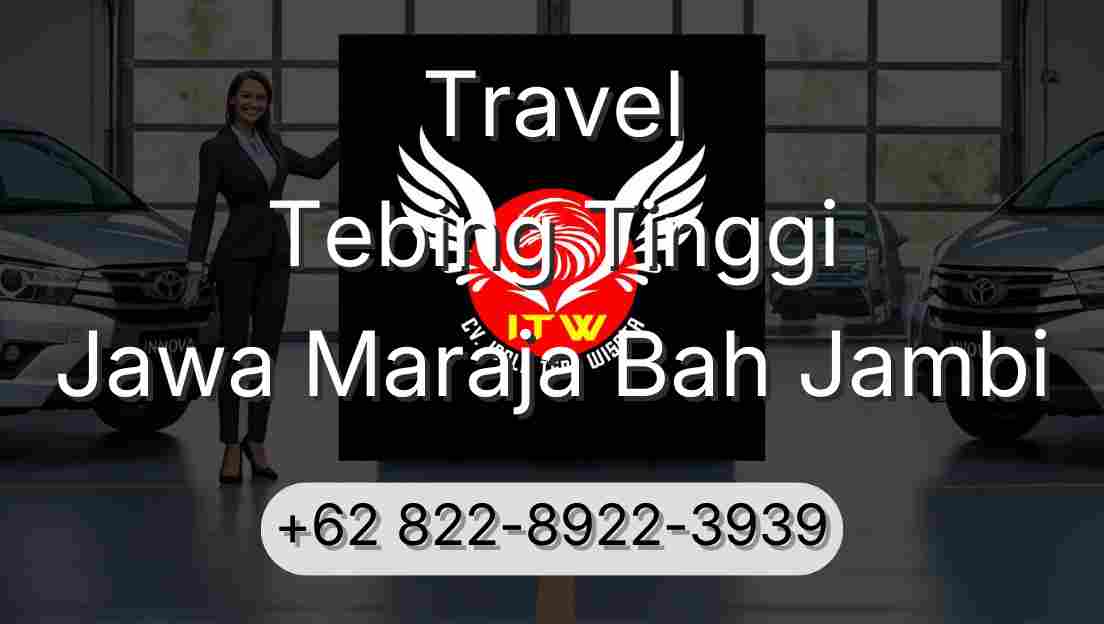 Travel Tebing Tinggi Jawa Maraja Bah Jambi