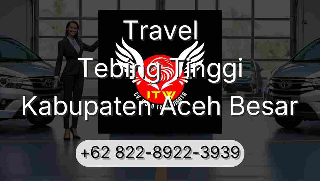 Travel Tebing Tinggi Kabupaten Aceh Besar