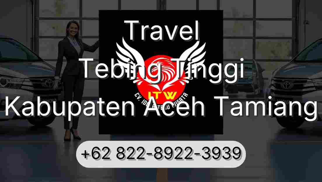 Travel Tebing Tinggi Kabupaten Aceh Tamiang