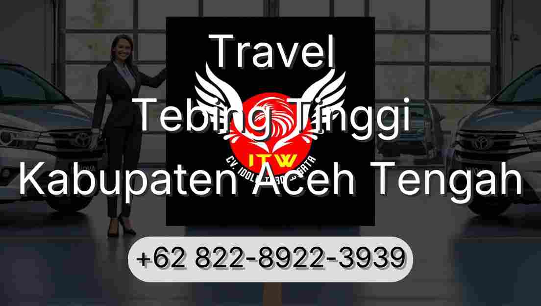 Travel Tebing Tinggi Kabupaten Aceh Tengah