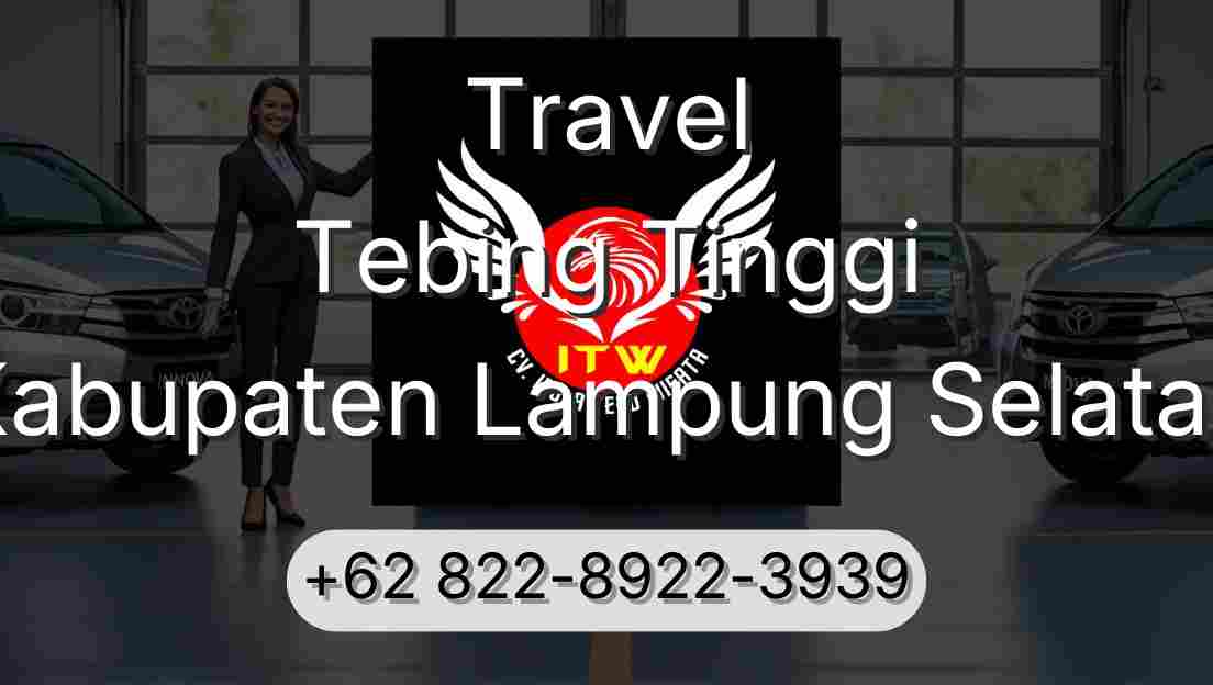Travel Tebing Tinggi Kabupaten Lampung Selatan