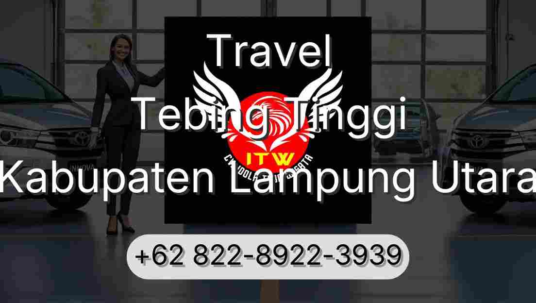 Travel Tebing Tinggi Kabupaten Lampung Utara
