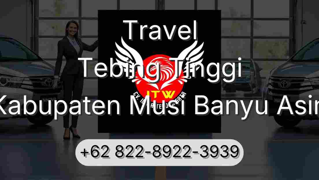 Travel Tebing Tinggi Kabupaten Musi Banyu Asin
