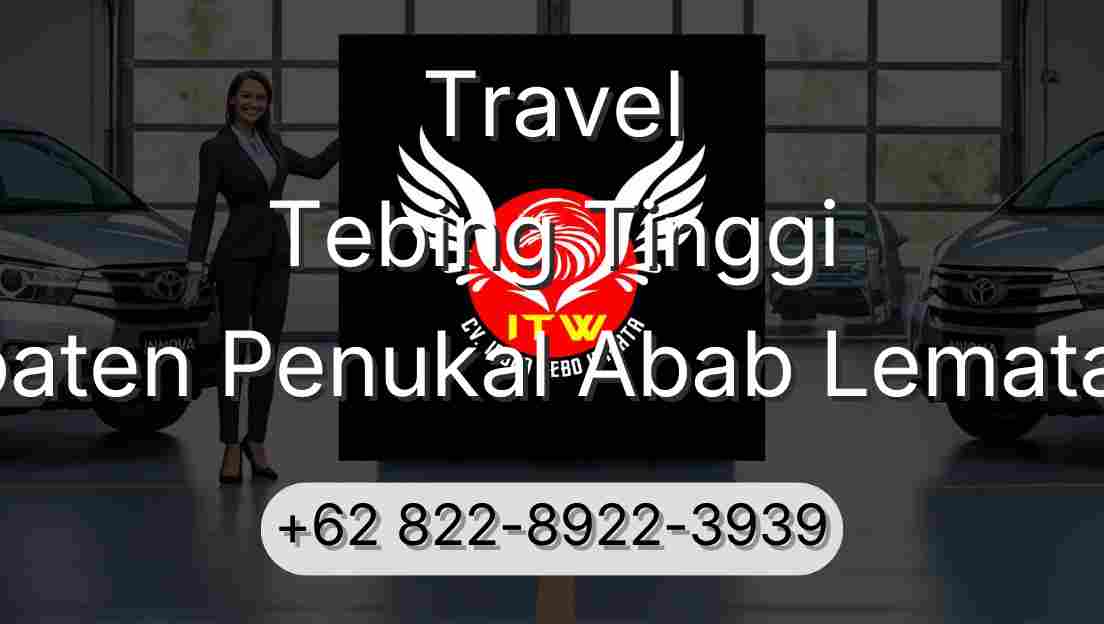 Travel Tebing Tinggi Kabupaten Penukal Abab Lematang Ilir