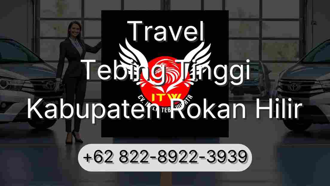Travel Tebing Tinggi Kabupaten Rokan Hilir