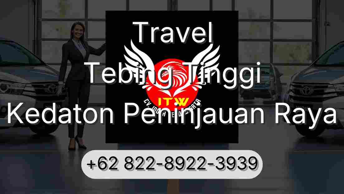 Travel Tebing Tinggi Kedaton Peninjauan Raya
