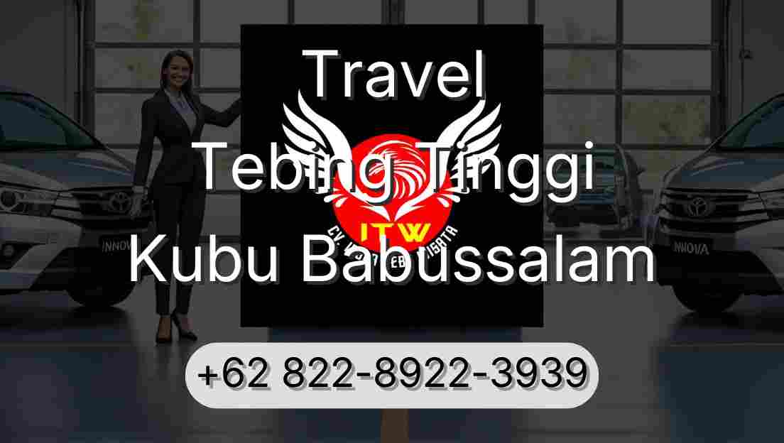 Travel Tebing Tinggi Kubu Babussalam