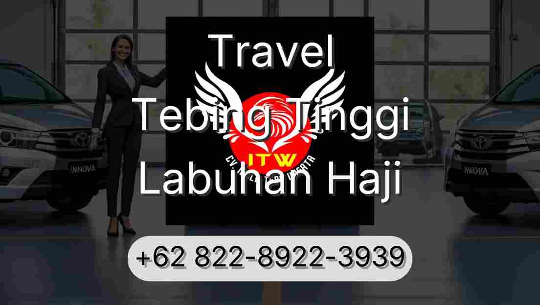 Travel Tebing Tinggi Labuhan Haji