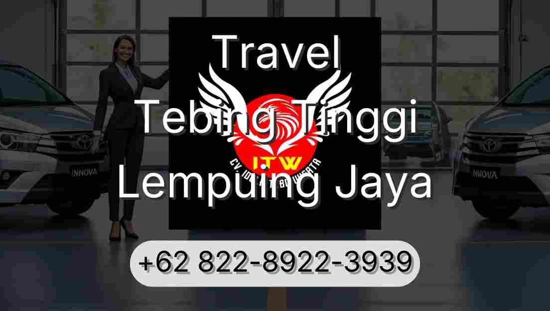 Travel Tebing Tinggi Lempuing Jaya