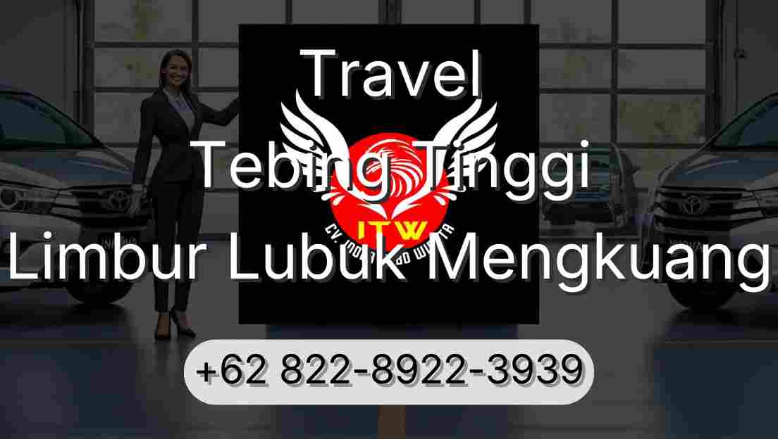 Travel Tebing Tinggi Limbur Lubuk Mengkuang