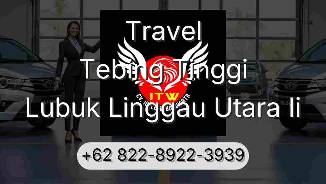 Travel Tebing Tinggi Lubuk Linggau Utara Ii