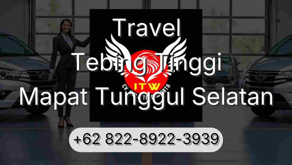Travel Tebing Tinggi Mapat Tunggul Selatan