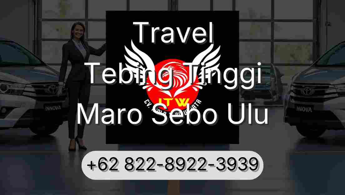 Travel Tebing Tinggi Maro Sebo Ulu