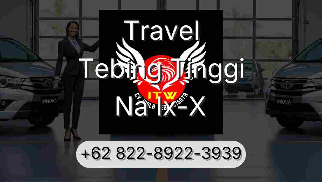 Travel Tebing Tinggi Na Ix-X
