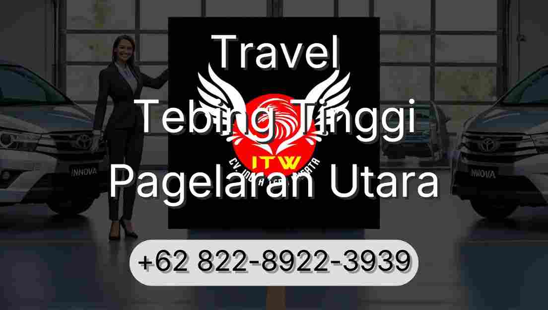 Travel Tebing Tinggi Pagelaran Utara