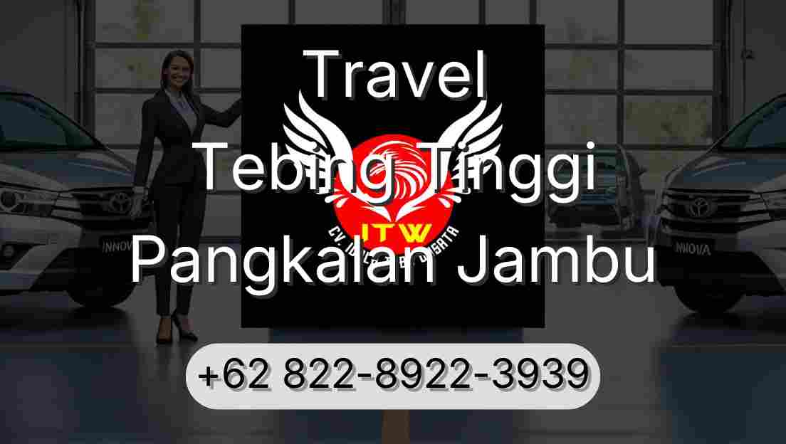 Travel Tebing Tinggi Pangkalan Jambu