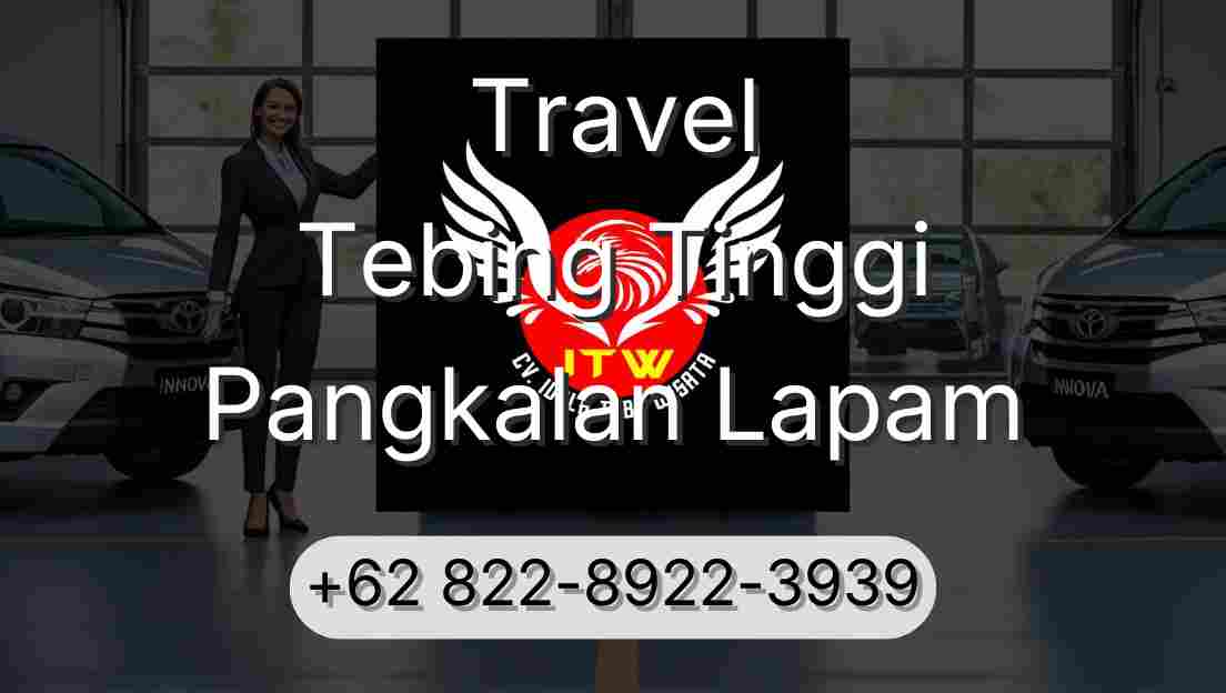 Travel Tebing Tinggi Pangkalan Lapam