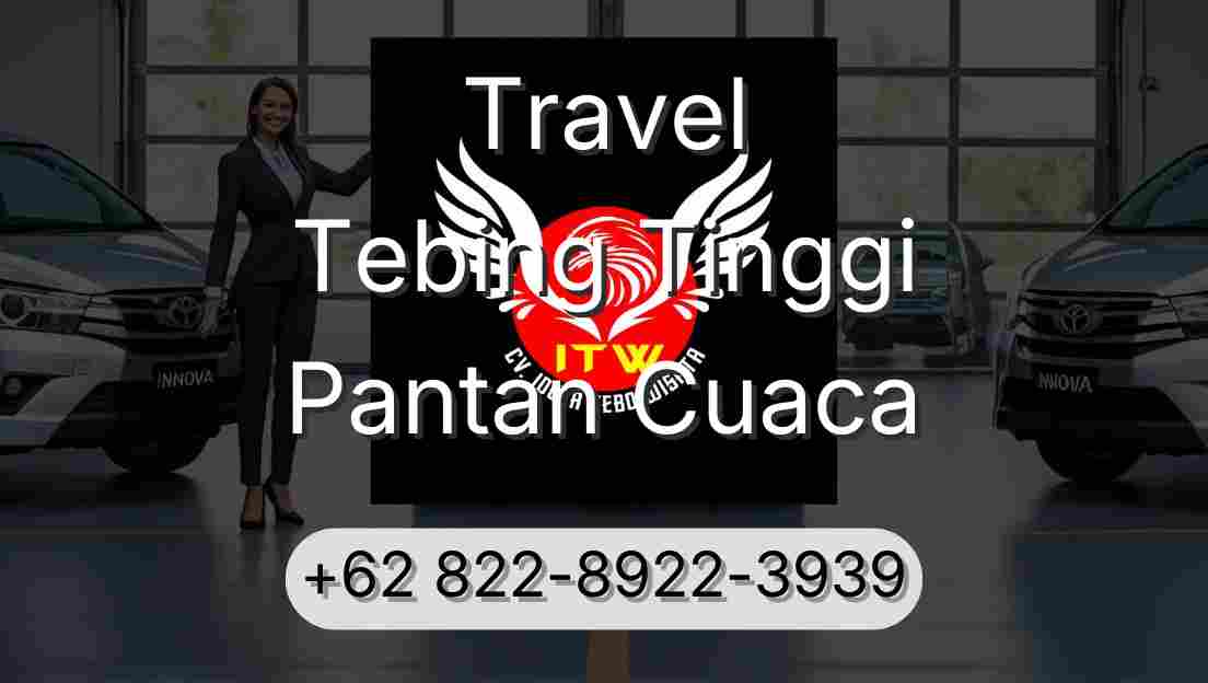 Travel Tebing Tinggi Pantan Cuaca