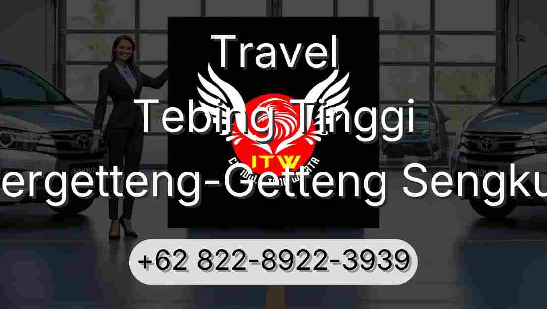 Travel Tebing Tinggi Pergetteng-Getteng Sengkut