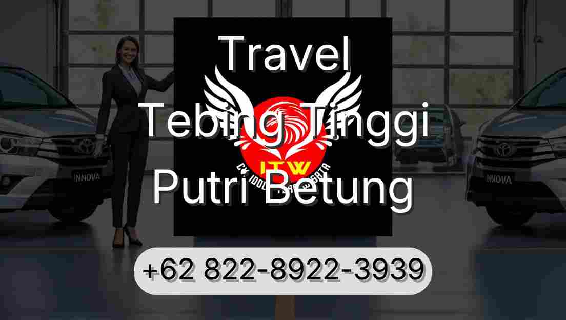 Travel Tebing Tinggi Putri Betung