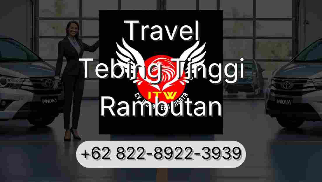Travel Tebing Tinggi Rambutan