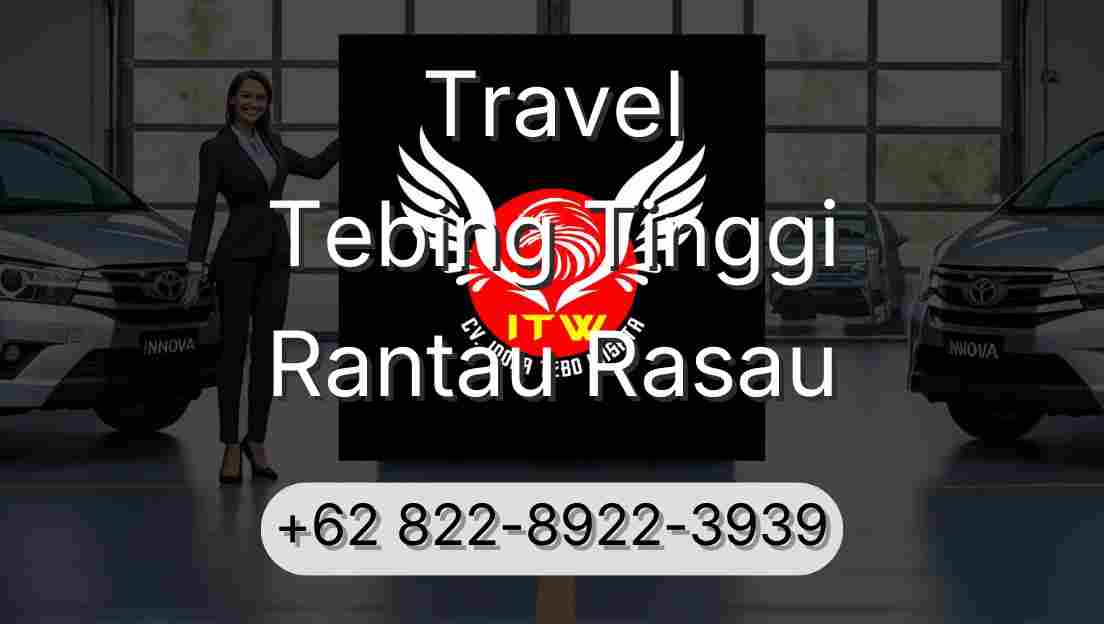 Travel Tebing Tinggi Rantau Rasau