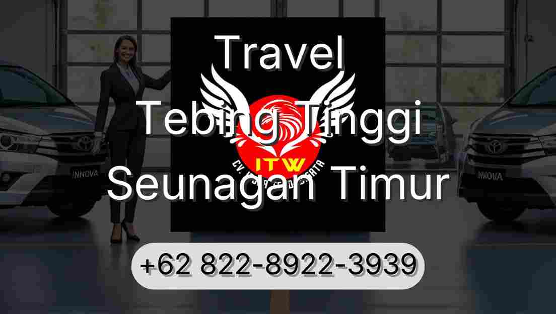 Travel Tebing Tinggi Seunagan Timur
