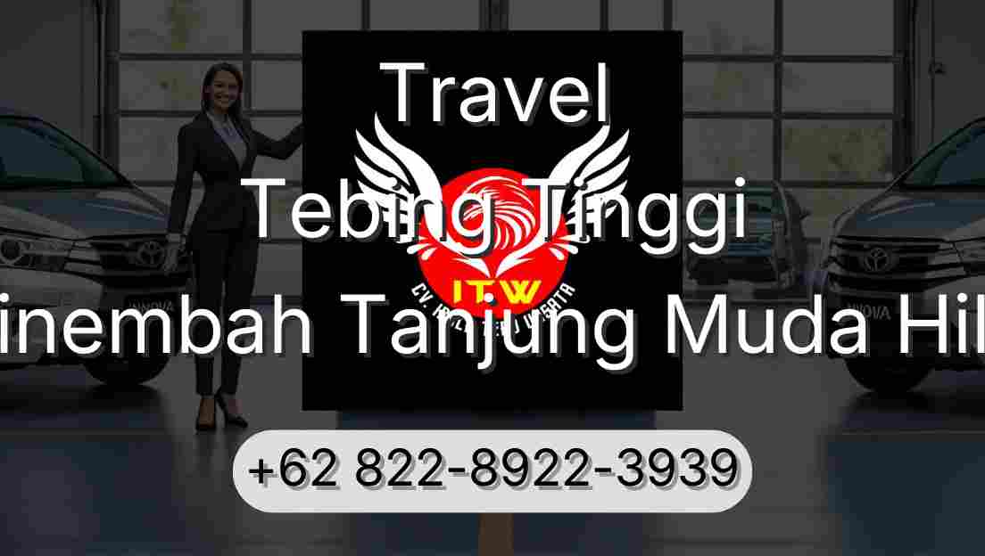 Travel Tebing Tinggi Sinembah Tanjung Muda Hilir