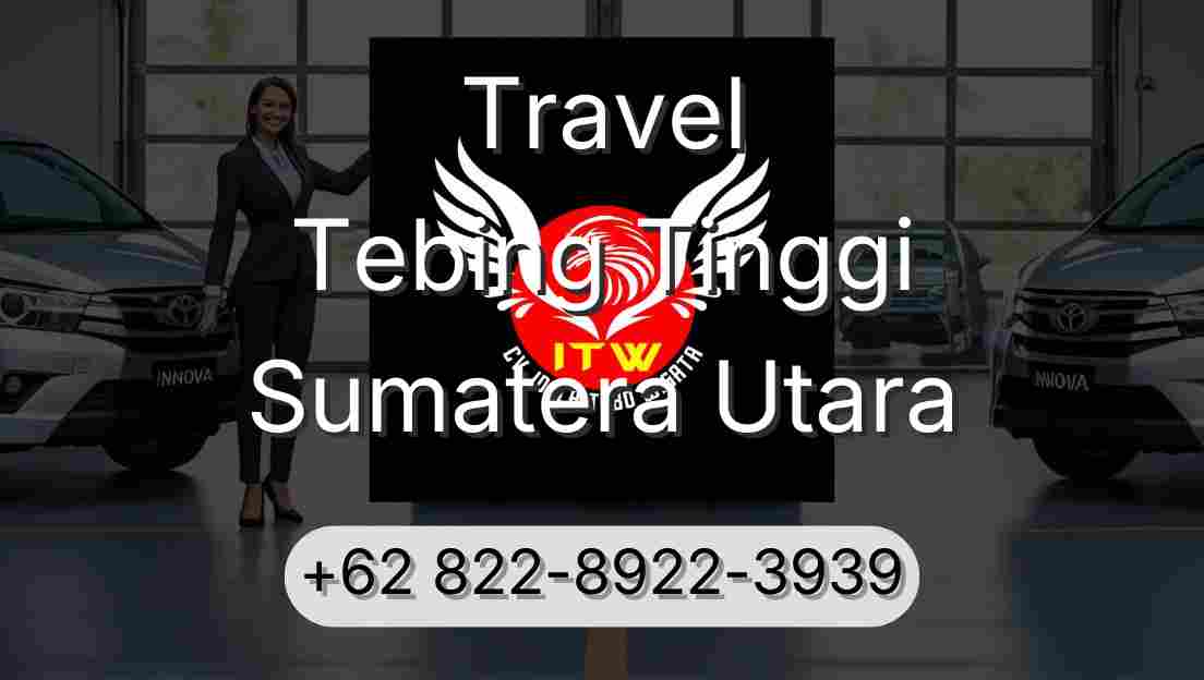 Travel Tebing Tinggi Sumatera Utara
