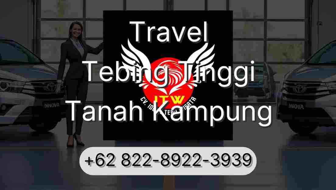 Travel Tebing Tinggi Tanah Kampung