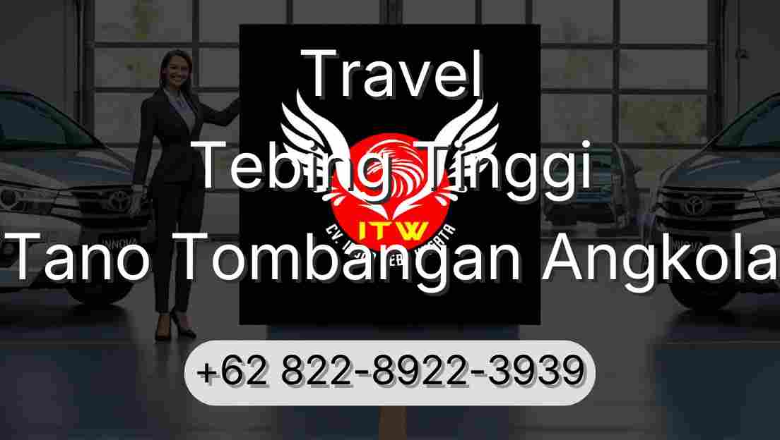 Travel Tebing Tinggi Tano Tombangan Angkola